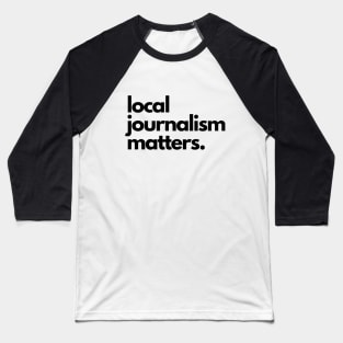 Local Journalism Matters Baseball T-Shirt